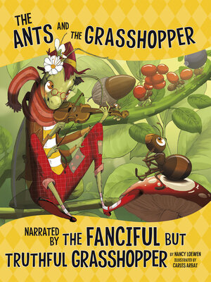cover image of The Ants and the Grasshopper, Narrated by the Fanciful But Truthful Grasshopper